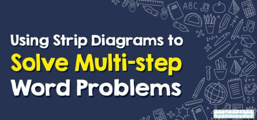 How to Use Strip Diagrams to Solve Multi-step Word Problems