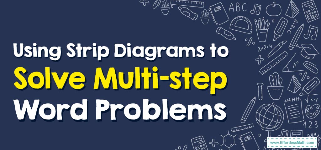 How to Use Strip Diagrams to Solve Multi-step Word Problems ...