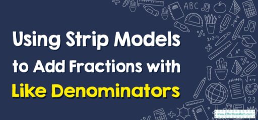 How to Use Strip Models to Add Fractions with Like Denominators