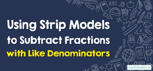 How to Use Strip Models to Subtract Fractions with Like Denominators