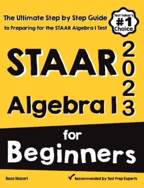 STAAR Algebra I for Beginners: The Ultimate Step by Step Guide to Acing STAAR Algebra I