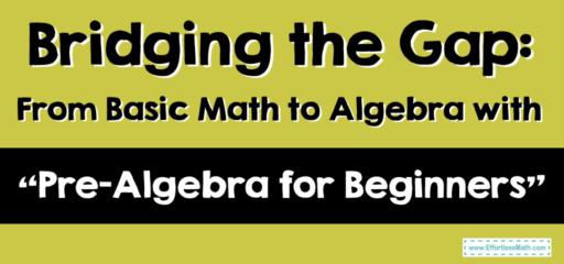 Bridging the Gap: From Basic Math to Algebra with “Pre-Algebra for Beginners”