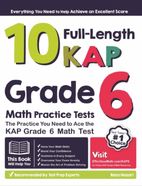 10 Full-Length KAP Grade 6 Math Practice Tests: The Practice You Need to Ace the KAP Grade 6 Math Test