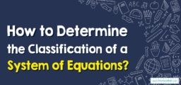 How to Determine the Classification of a System of Equations?