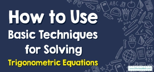 How to Use Basic Techniques for Solving Trigonometric Equations