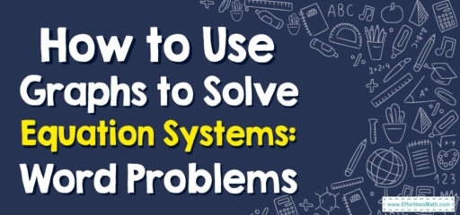 How to Use Graphs to Solve Equation Systems: Word Problems
