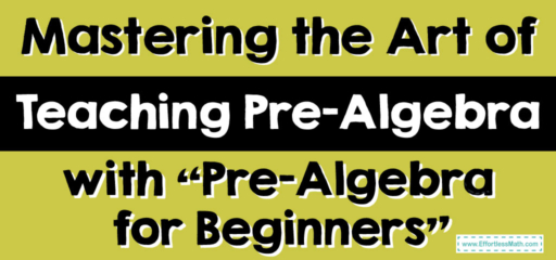 Mastering the Art of Teaching Pre-Algebra with “Pre-Algebra for Beginners”