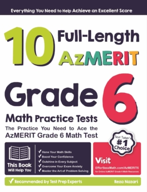 10 Full-Length AzMERIT Grade 6 Math Practice Tests: The Practice You Need to Ace the AzMERIT Grade 6 Math Test
