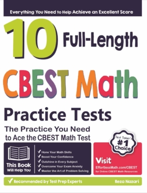 10 Full Length CBEST Math Practice Tests: The Practice You Need to Ace the CBEST Math Test
