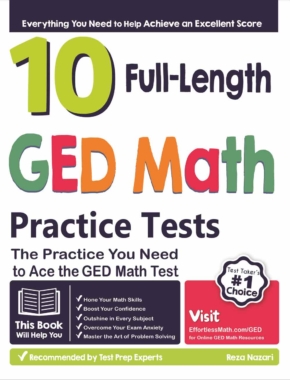 10 Full Length GED Math Practice Tests: The Practice You Need to Ace the GED Math Test