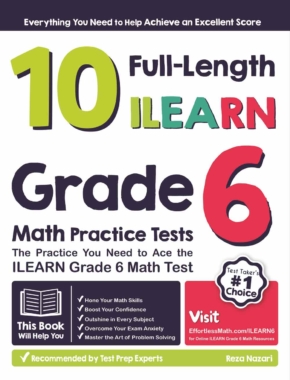 10 Full-length ILEARN Grade 6 Math Practice Tests: The Practice You Need to Ace the ILEARN Grade 6 Math Test