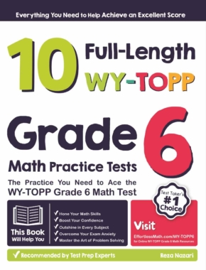 10 Full-Length WY-TOPP Grade 6 Math Practice Tests: The Practice You Need to Ace the WY-TOPP Grade 6 Math Test