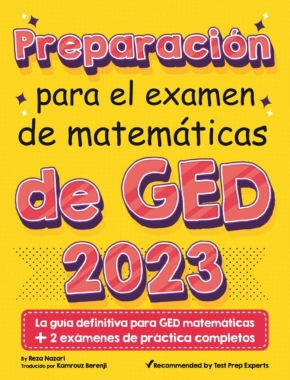 GED Preparación para el examen de GED: La guía definitiva para GED matemáticas + 2 exámenes de práctica completos (Spanish Edition)
