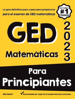 GED MATEMÁTICA PARA PRINCIPIANTES: La guía definitiva paso a paso para prepararse para el examen de matemáticas GED