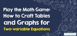 Play the Math Game: How to Craft Tables and Graphs for Two-variable Equations
