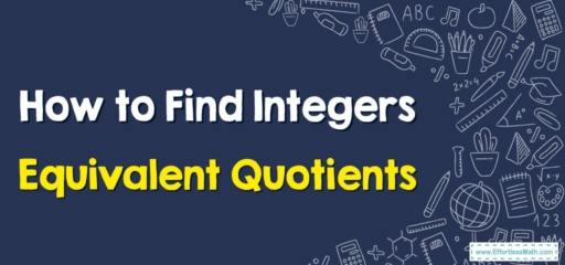 How to Find Integers Equivalent Quotients