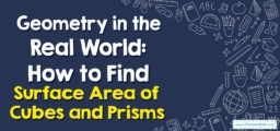 Geometry in the Real World: How to Find Surface Area of Cubes and Prisms
