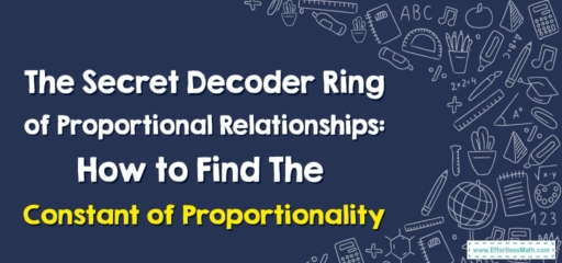 The Secret Decoder Ring of Proportional Relationships: How to Find The Constant of Proportionality