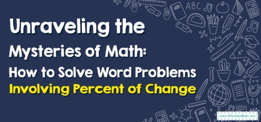 Unraveling the Mysteries of Math: How to Solve Word Problems Involving Percent of Change