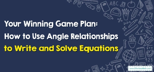 Your Winning Game Plan: How to Use Angle Relationships to Write and Solve Equations