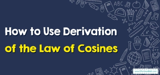 How to Use Derivation of the Law of Cosines