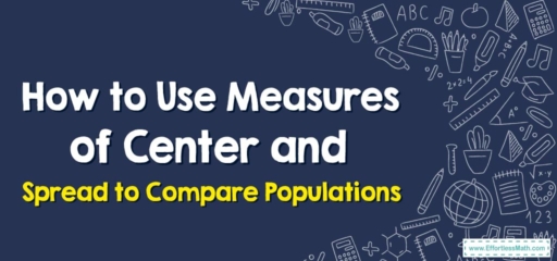 How to Use Measures of Center and Spread to Compare Populations