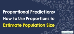 Proportional Predictions: How to Use Proportions to Estimate Population Size