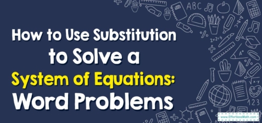 How to Use Substitution to Solve a System of Equations: Word Problems