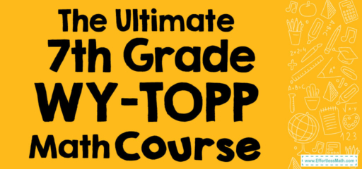The Ultimate 7th Grade WY-TOPP Math Course (+FREE Worksheets)