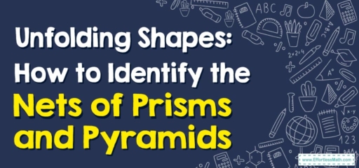 Unfolding Shapes: How to Identify the Nets of Prisms and Pyramids