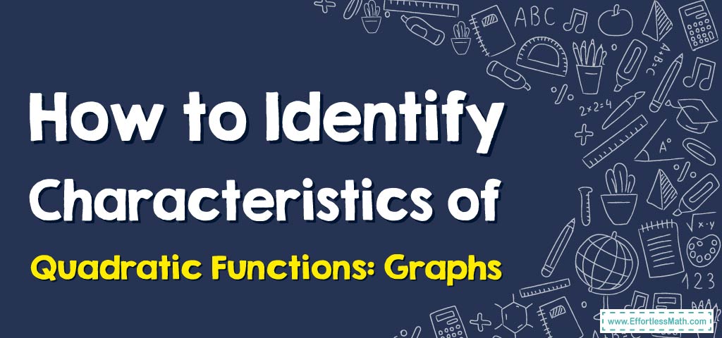 How to Identify Characteristics of Quadratic Functions: Graphs ...
