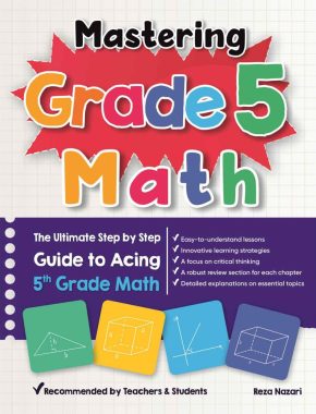 Mastering Grade 5 Math: The Ultimate Step by Step Guide to Acing 5th Grade Math