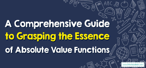 A Comprehensive Guide to Grasping the Essence of Absolute Value Functions