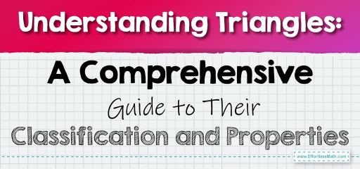 Understanding Triangles: A Comprehensive Guide to Their Classification and Properties