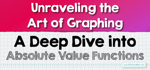 Unraveling the Art of Graphing: A Deep Dive into Absolute Value Functions