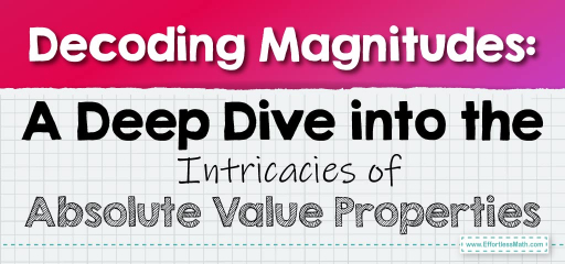 Decoding Magnitudes: A Deep Dive into the Intricacies of Absolute Value Properties