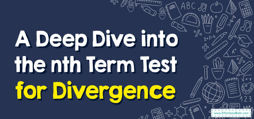 A Deep Dive into the nth Term Test for Divergence