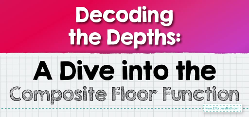 Decoding the Depths: A Dive into the Composite Floor Function