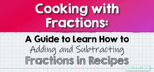 Cooking with Fractions: A Guide to Learn How to Adding and Subtracting Fractions in Recipes