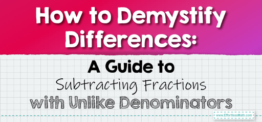 How to Demystify Differences: A Guide to Subtracting Fractions with Unlike Denominators