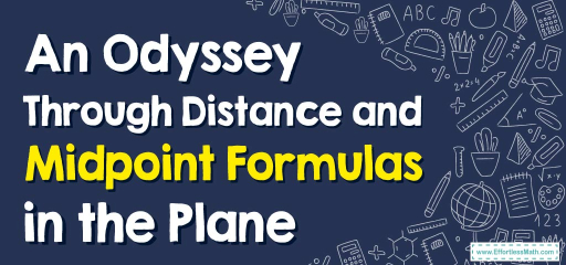 An Odyssey Through Distance and Midpoint Formulas in the Plane