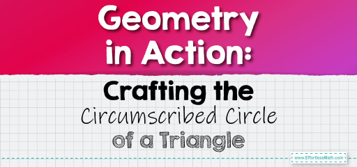 Geometry in Action: Crafting the Circumscribed Circle of a Triangle