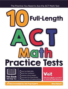 10 Full Length ACT Math Practice Tests: The Practice You Need to Ace the ACT Math Test
