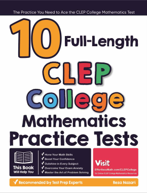 10 Full Length CLEP College Mathematics Practice Tests: The Practice You Need to Ace the CLEP College Mathematics Test