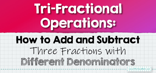 Tri-Fractional Operations: How to Add and Subtract Three Fractions with Different Denominators