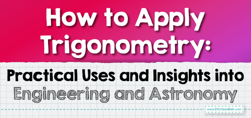 How to Apply Trigonometry: Practical Uses and Insights into Engineering and Astronomy