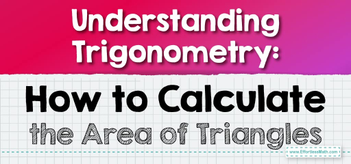 Understanding Trigonometry: How to Calculate the Area of Triangles