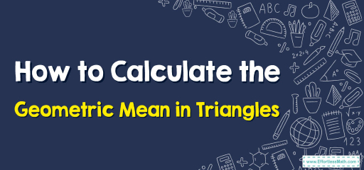 How to Calculate the Geometric Mean in Triangles