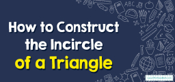 How to Construct the Incircle of a Triangle