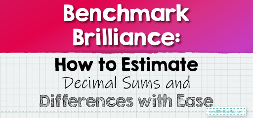 Benchmark Brilliance: How to Estimate Decimal Sums and Differences with Ease